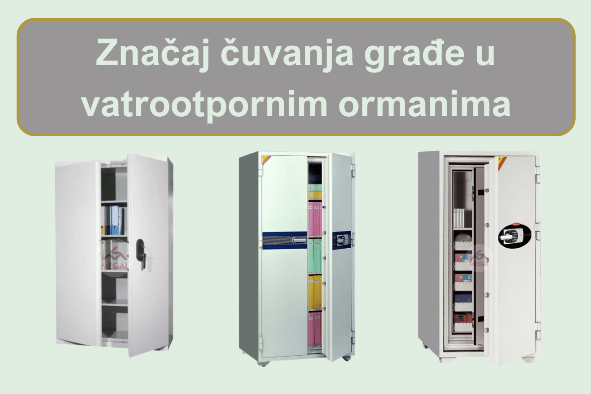 Značaj čuvanja građe u vatrootpornim ormanima.